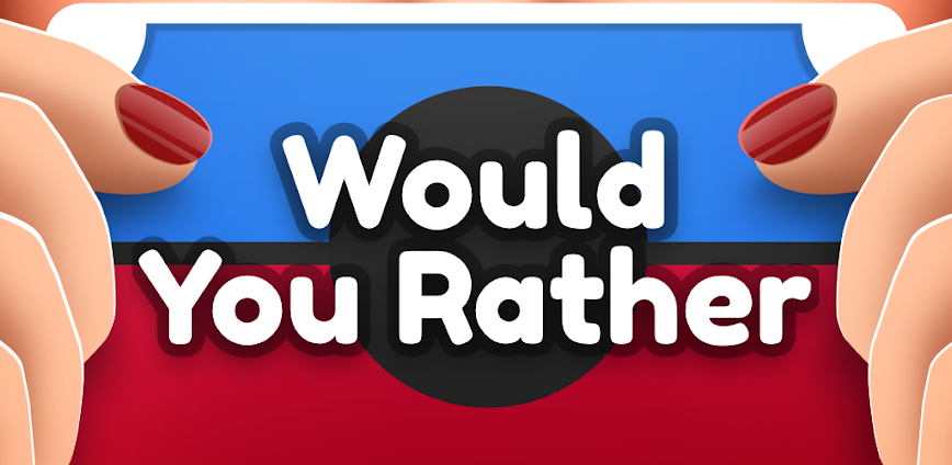 Would You Rather ?