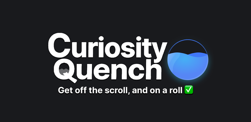 Curiosity Quench: scroll less